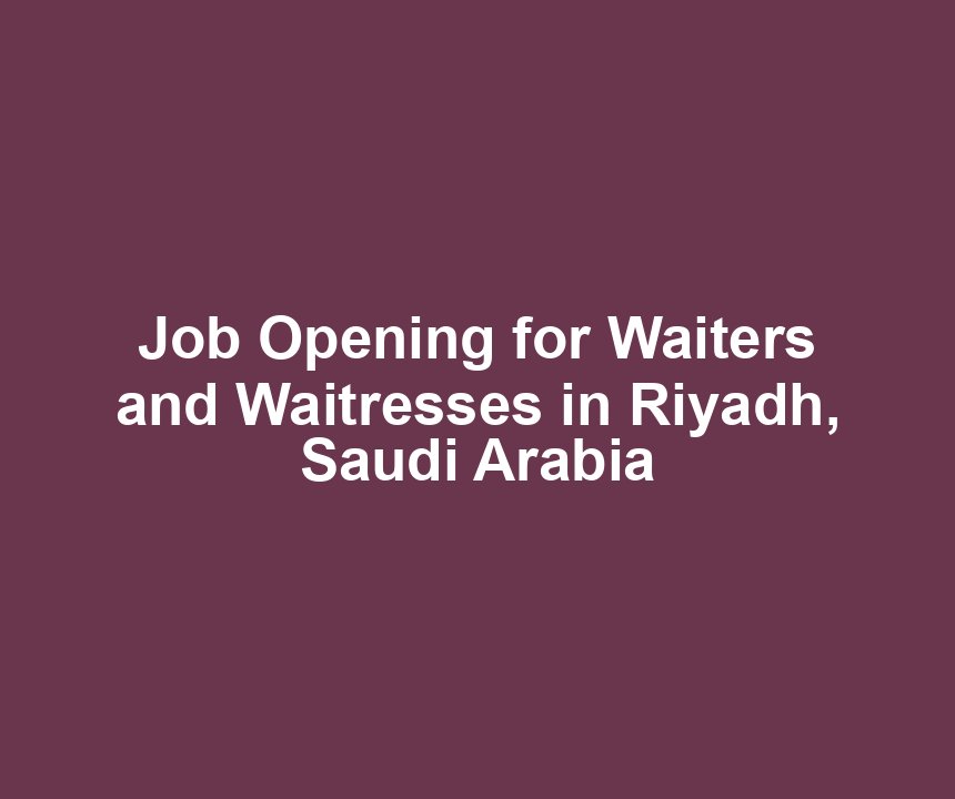 Job Opening for Waiters and Waitresses in Riyadh, Saudi Arabia