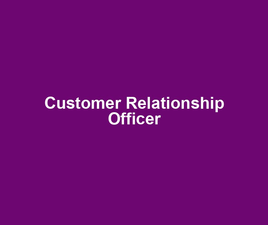 Customer Relationship Officer