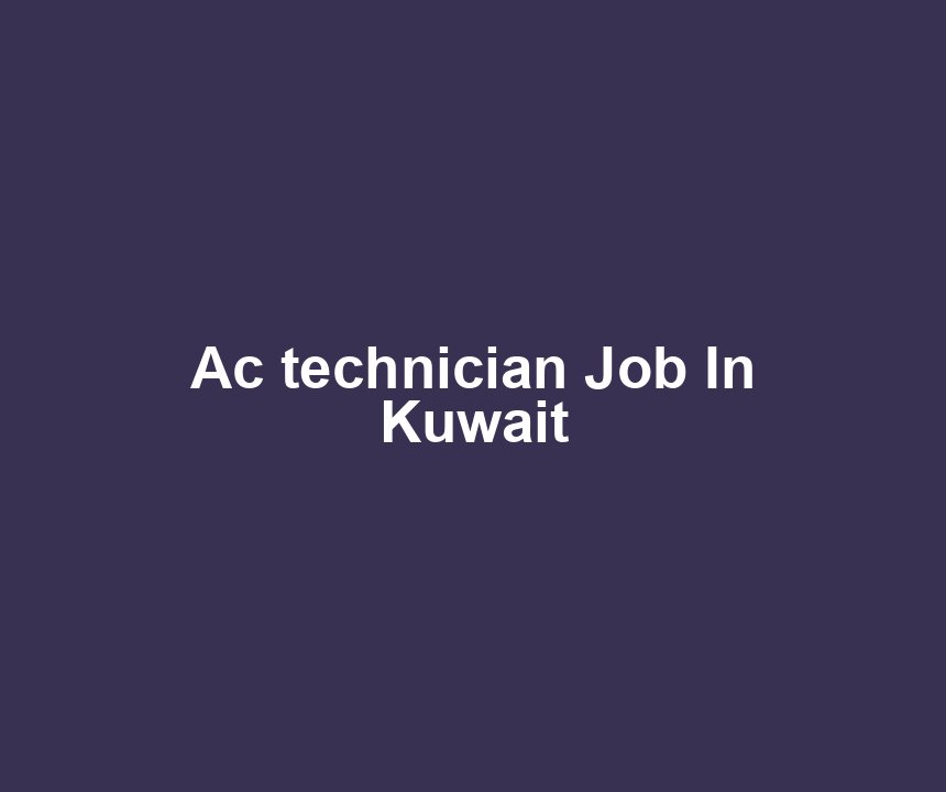Ac technician Job In Kuwait