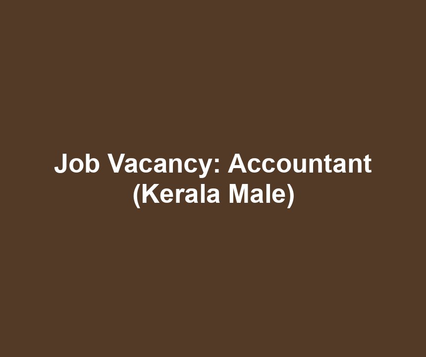 Job Vacancy: Accountant (Kerala Male)