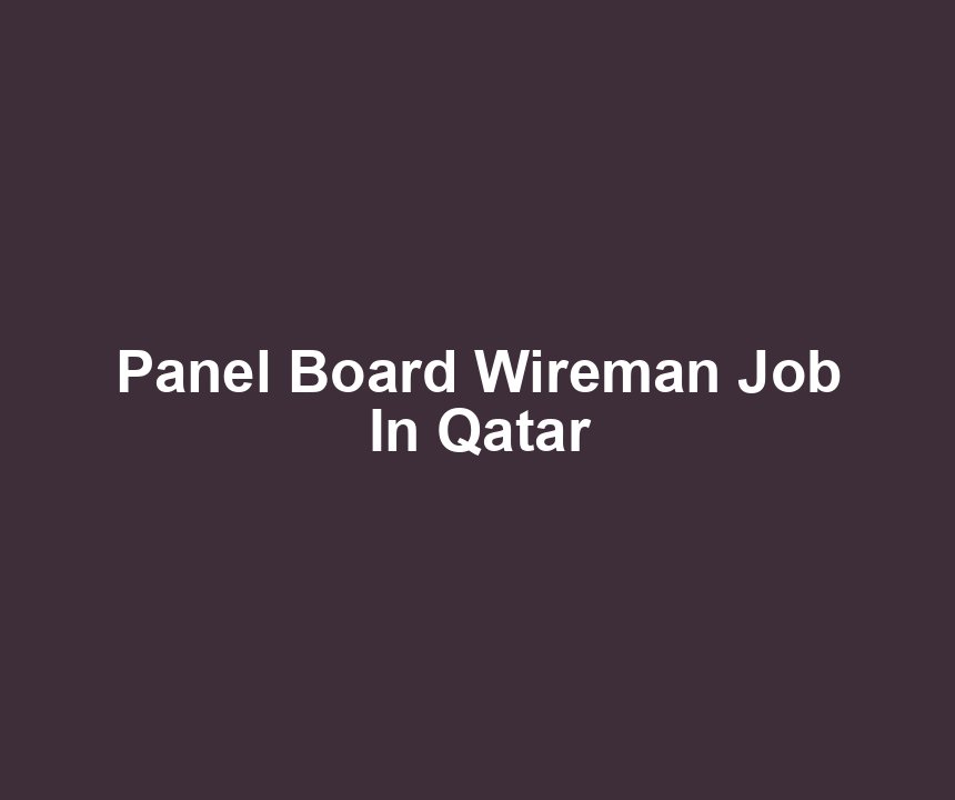 Panel Board Wireman Job In Qatar
