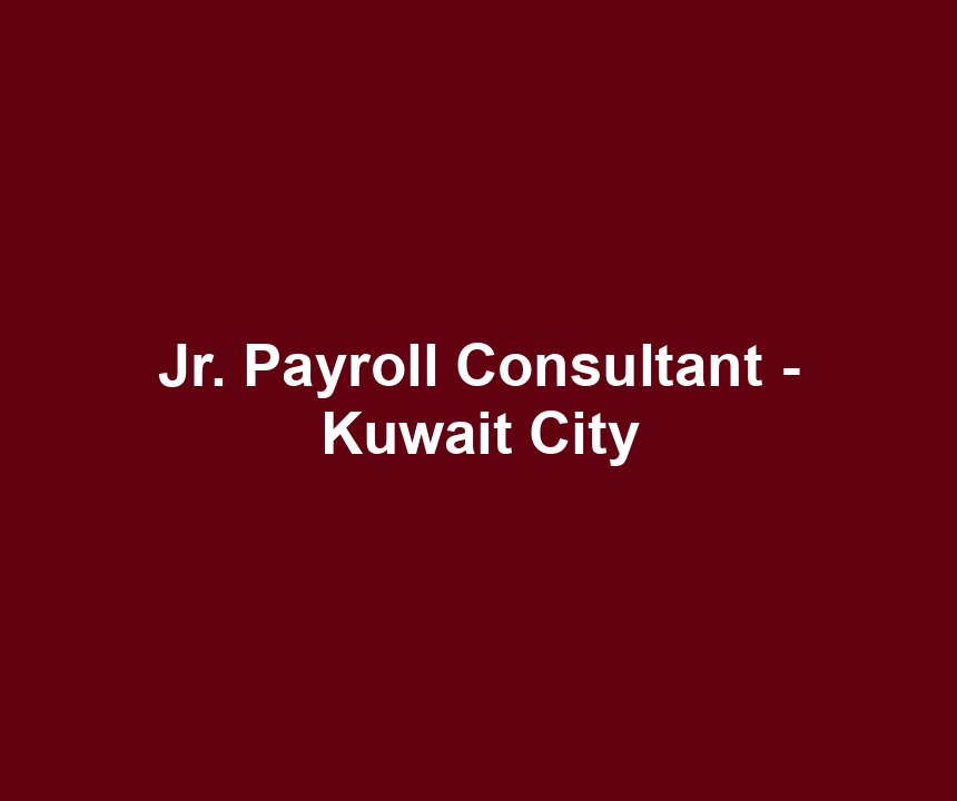 Jr. Payroll Consultant - Kuwait City