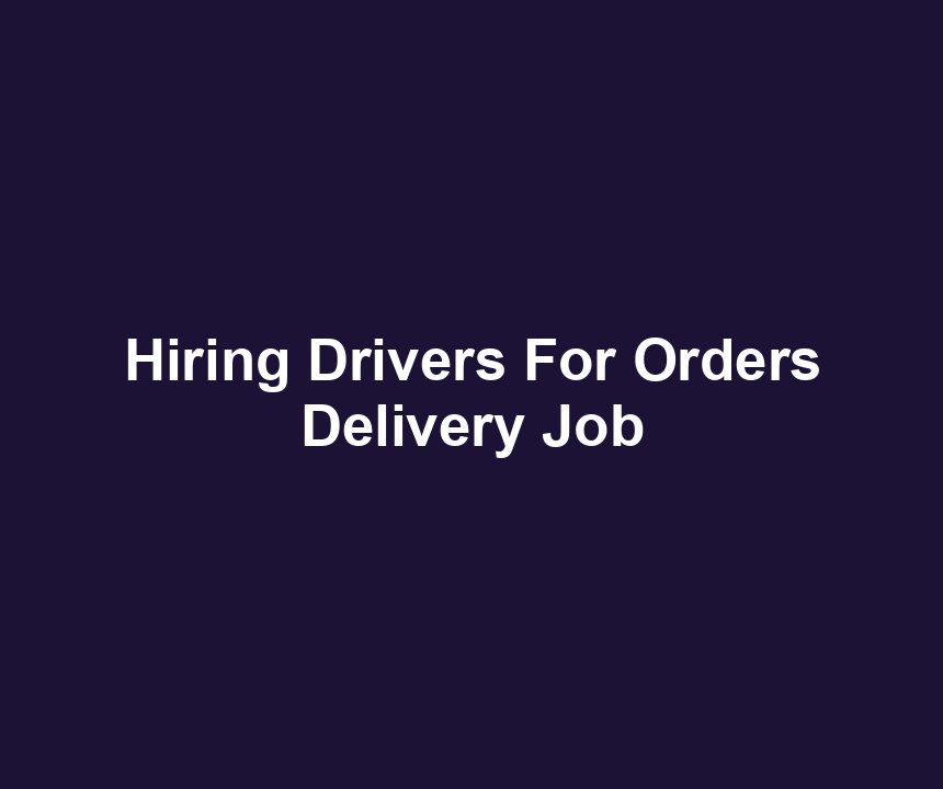 Hiring Drivers For Orders Delivery Job