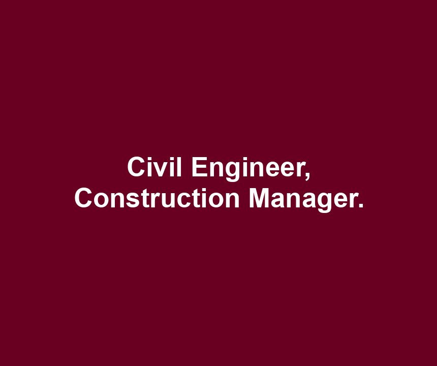 Civil Engineer, Construction Manager.
