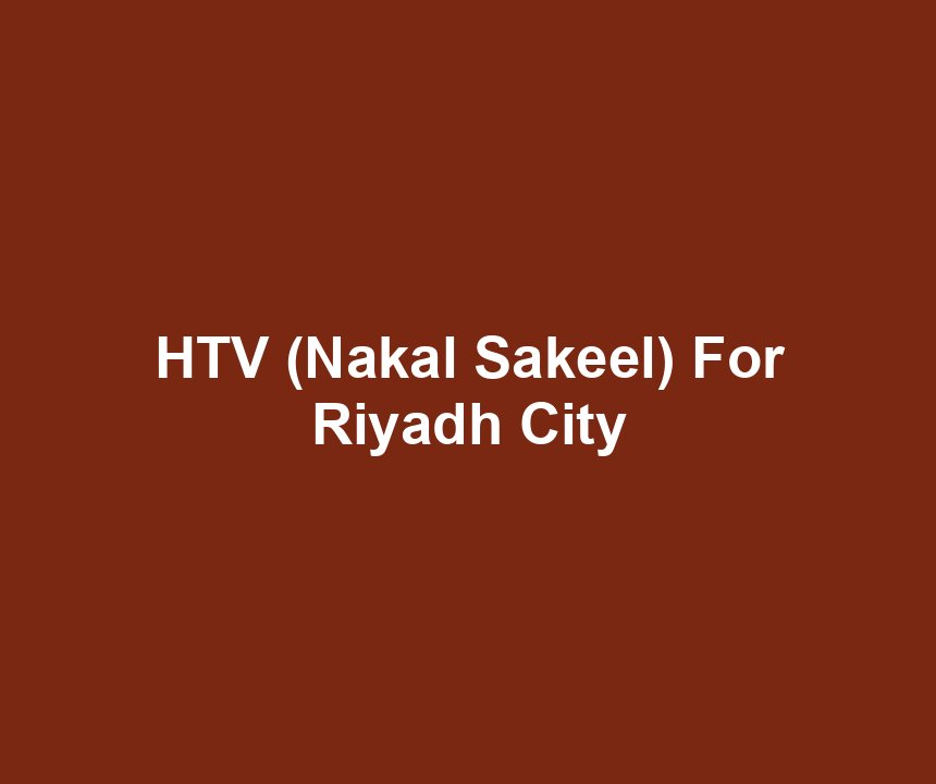 HTV (Nakal Sakeel) For Riyadh City
