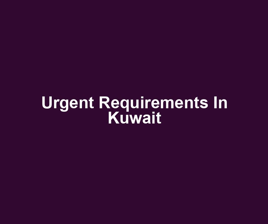 Urgent Requirements In Kuwait