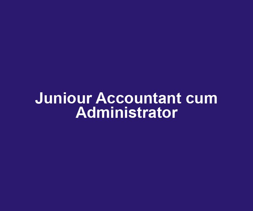 Juniour Accountant cum Administrator