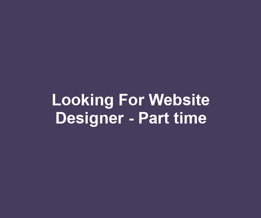 Looking For Website Designer - Part time