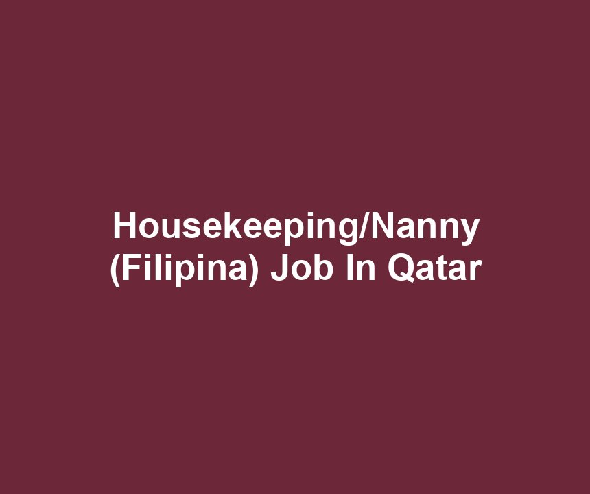 Housekeeping/Nanny (Filipina) Job In Qatar