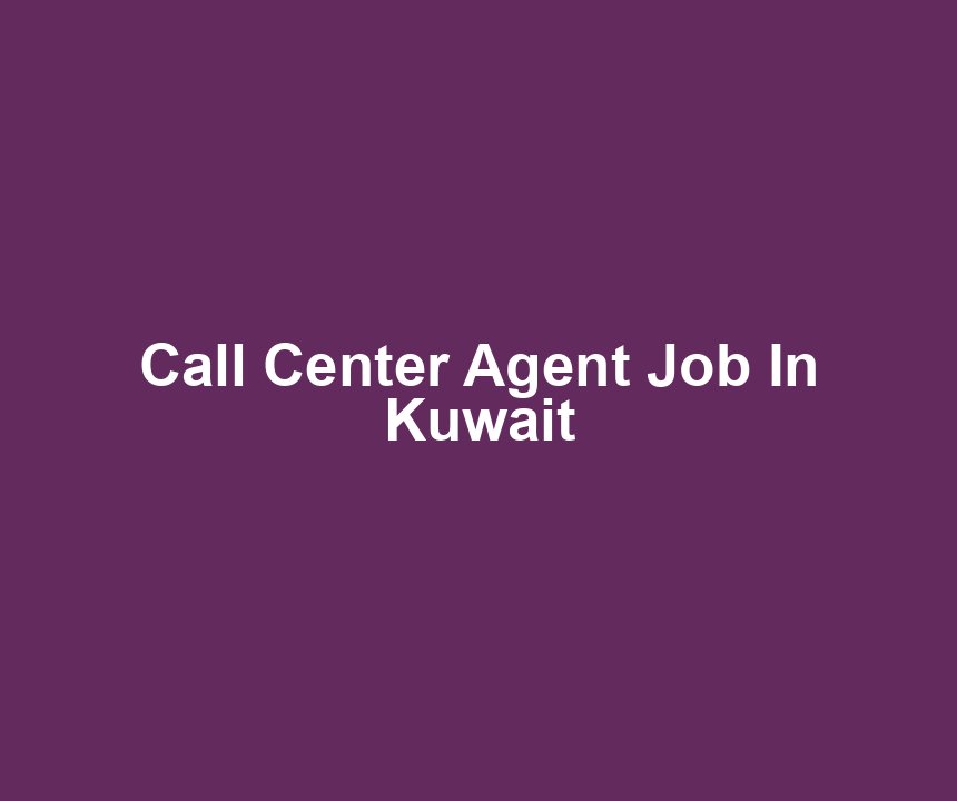 Call Center Agent Job In Kuwait