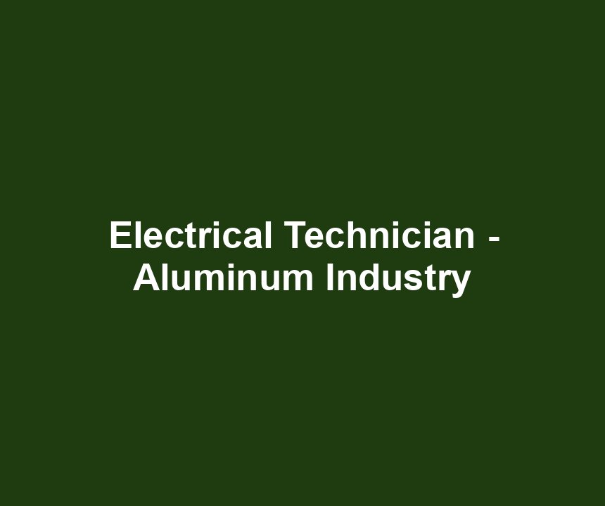 Electrical Technician - Aluminum Industry
