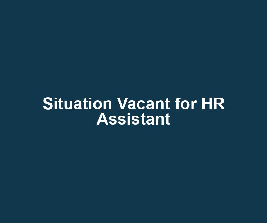 Situation Vacant for HR Assistant