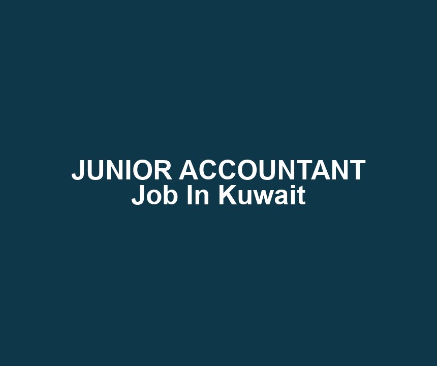 JUNIOR ACCOUNTANT Job In Kuwait