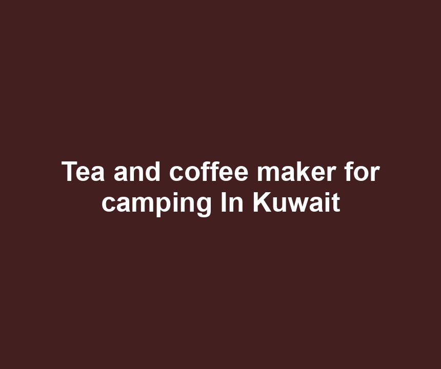 Tea and coffee maker for camping In Kuwait