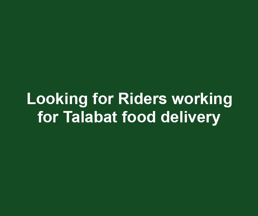 Looking for Riders working for Talabat food delivery