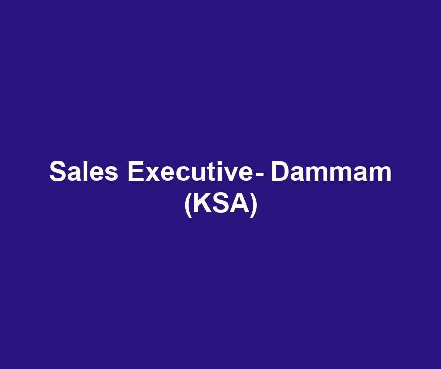 Sales Executive- Dammam (KSA)