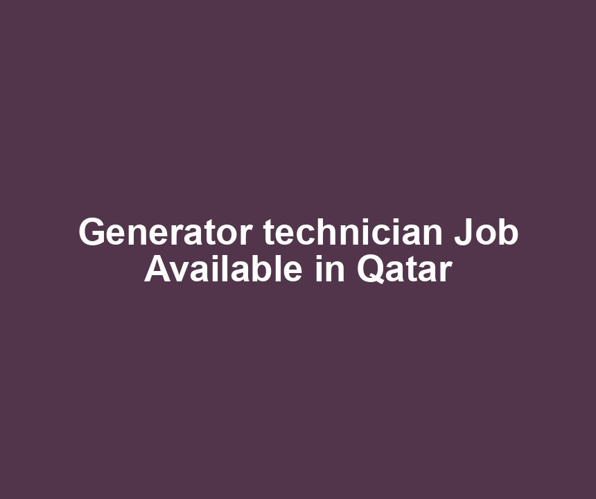Generator technician Job Available in Qatar