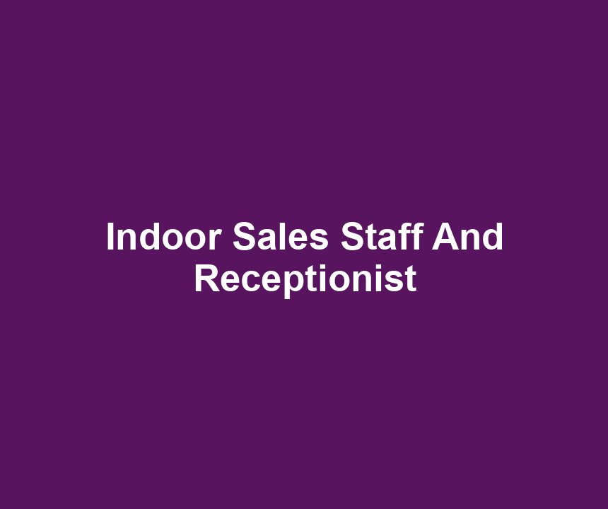 Indoor Sales Staff And Receptionist