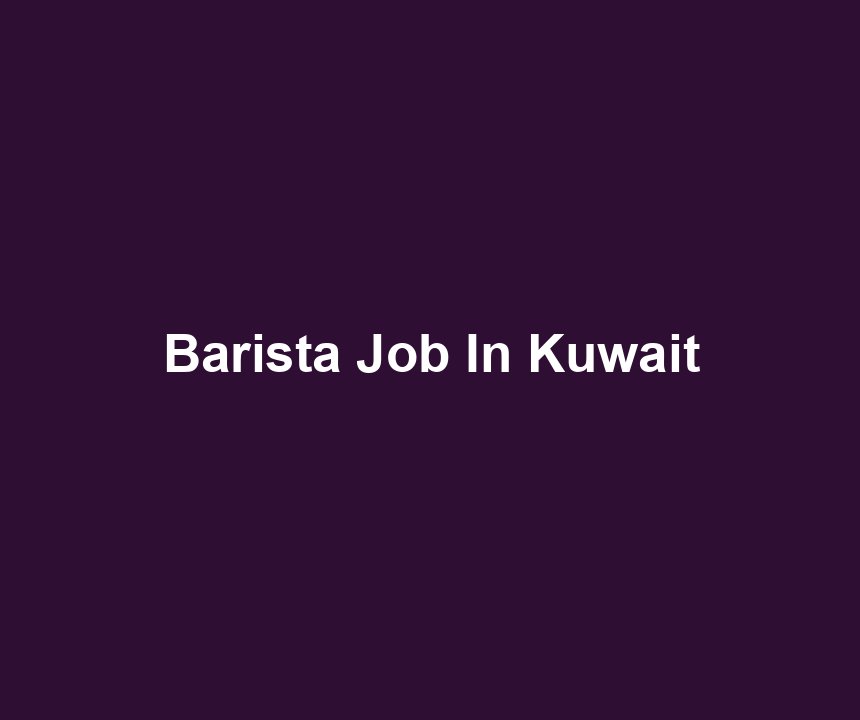 Barista Job In Kuwait