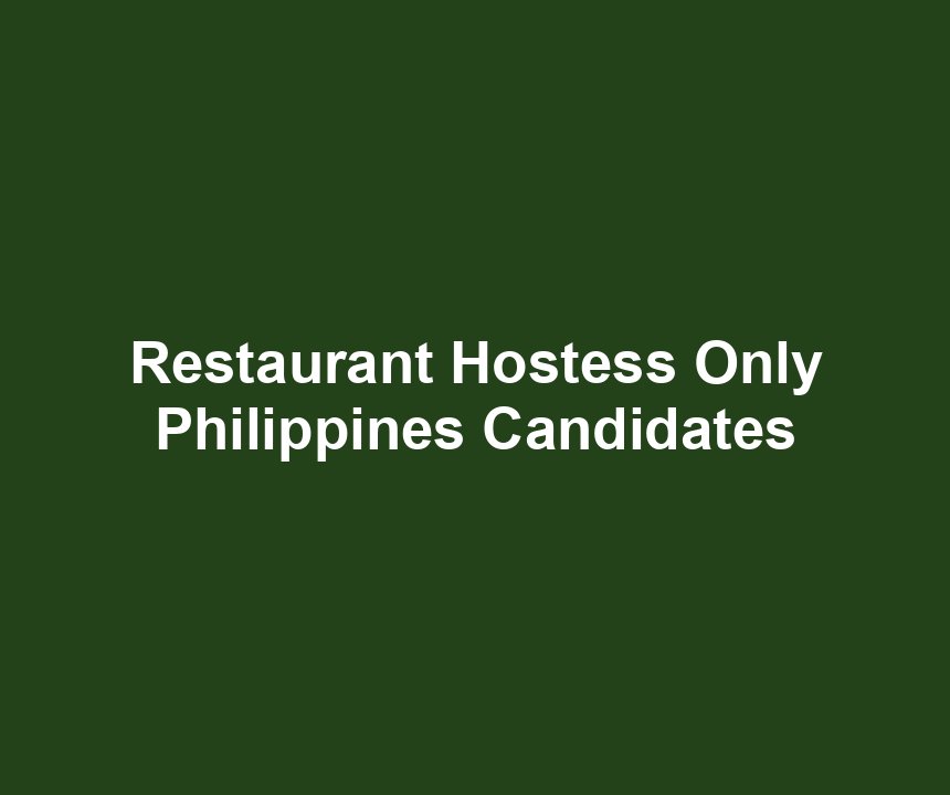 Restaurant Hostess Only Philippines Candidates