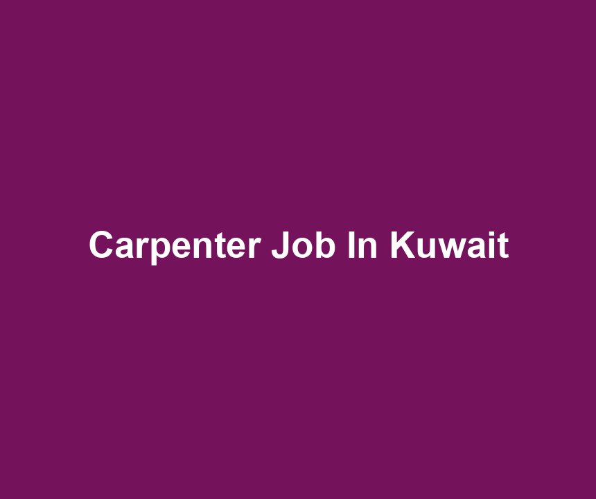 Carpenter Job In Kuwait