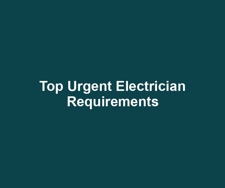 Top Urgent Electrician Requirements