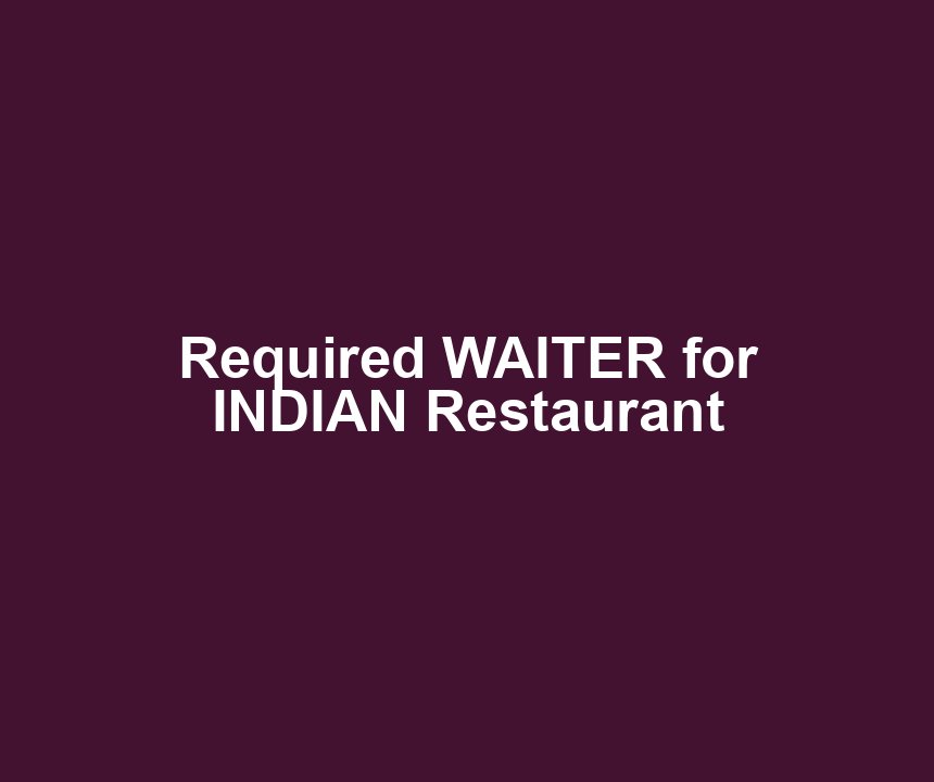 Required WAITER for INDIAN Restaurant