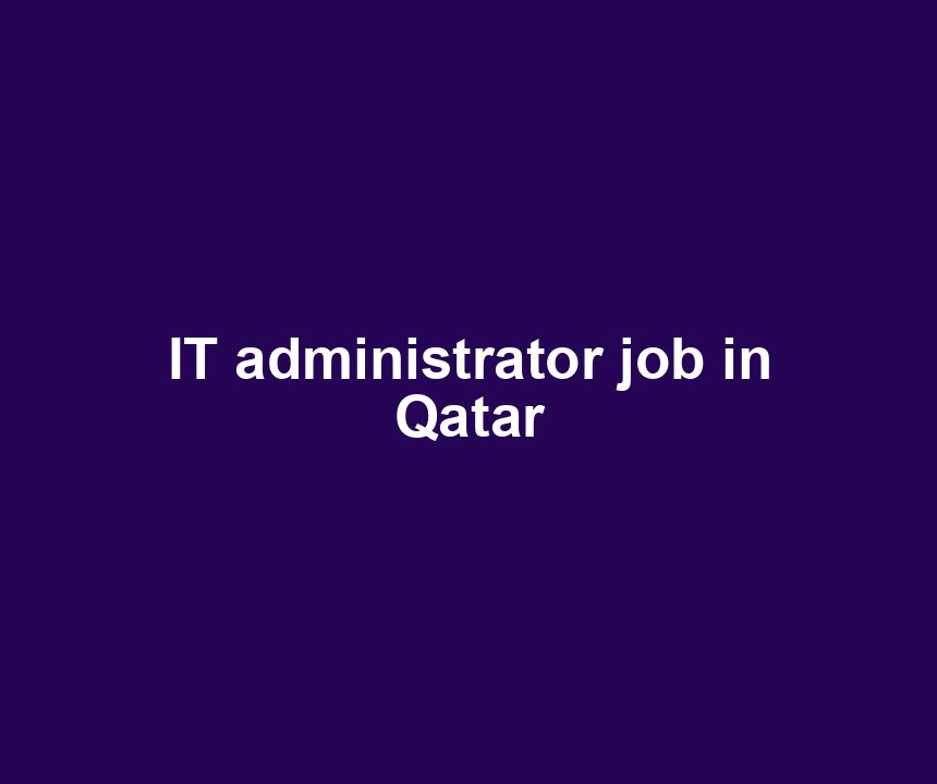 IT administrator job in Qatar
