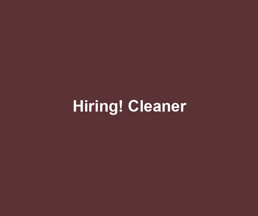Hiring! Cleaner
