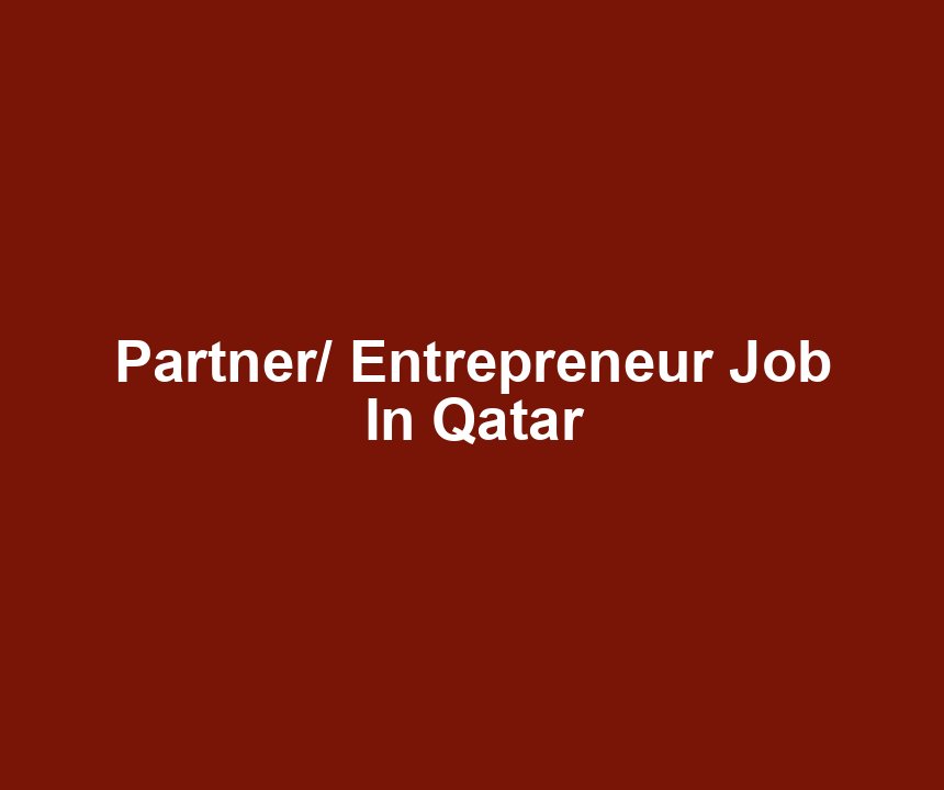 Partner/ Entrepreneur Job In Qatar