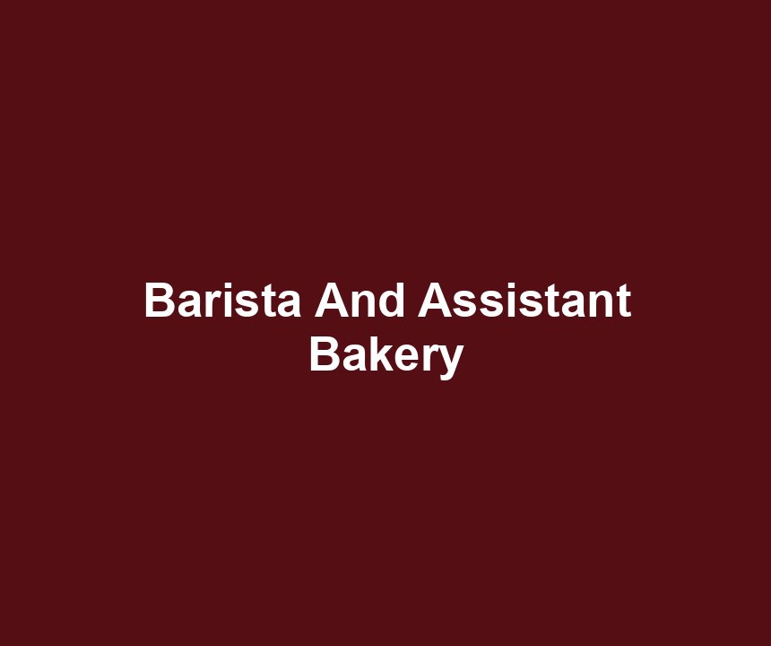 Barista And Assistant Bakery