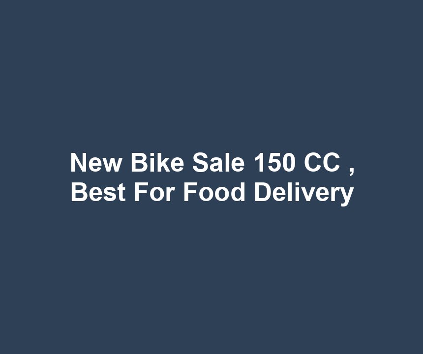 New Bike Sale 150 CC , Best For Food Delivery