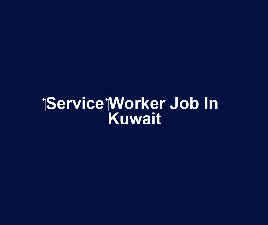 Service Worker Job In Kuwait