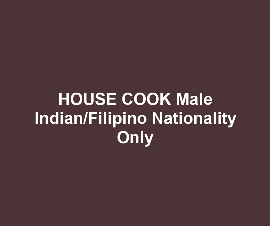 HOUSE COOK Male Indian/Filipino Nationality Only