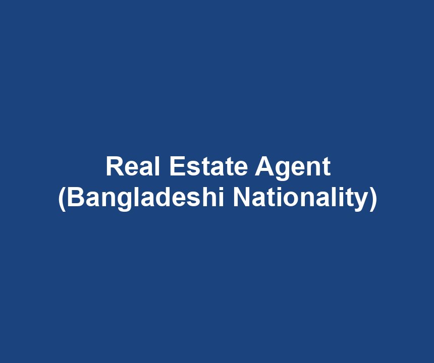 Real Estate Agent (Bangladeshi Nationality)