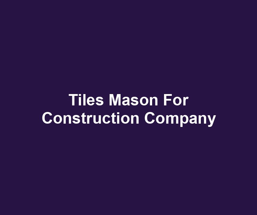 Tiles Mason For Construction Company