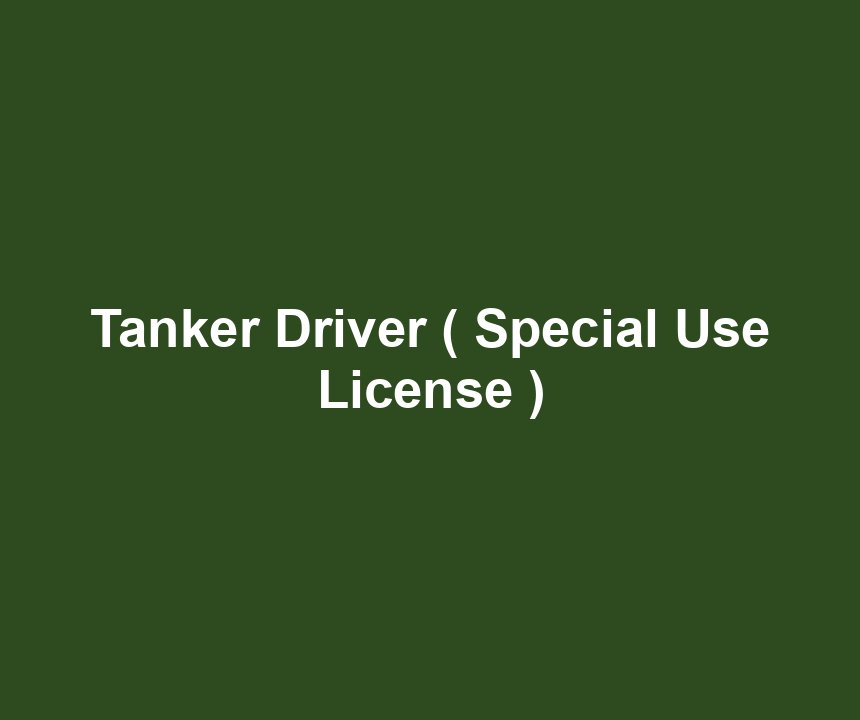 Tanker Driver ( Special Use License )