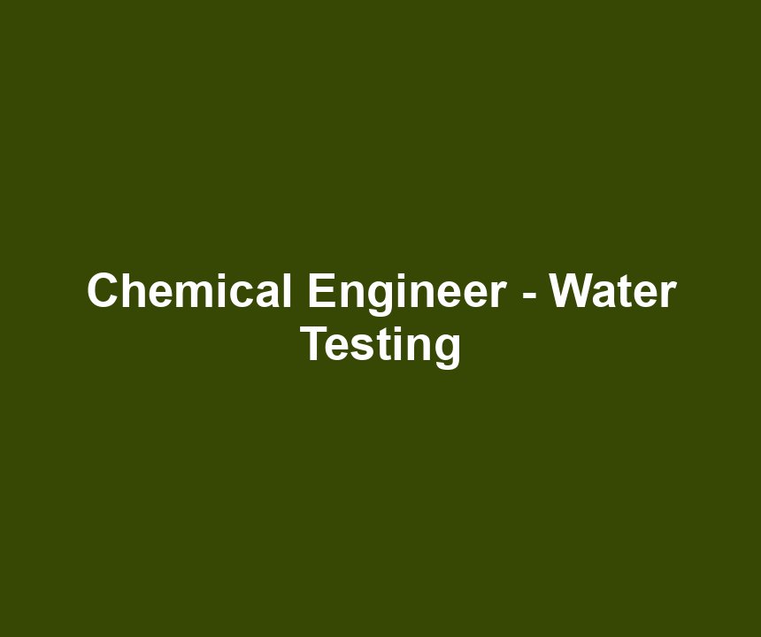 Chemical Engineer - Water Testing
