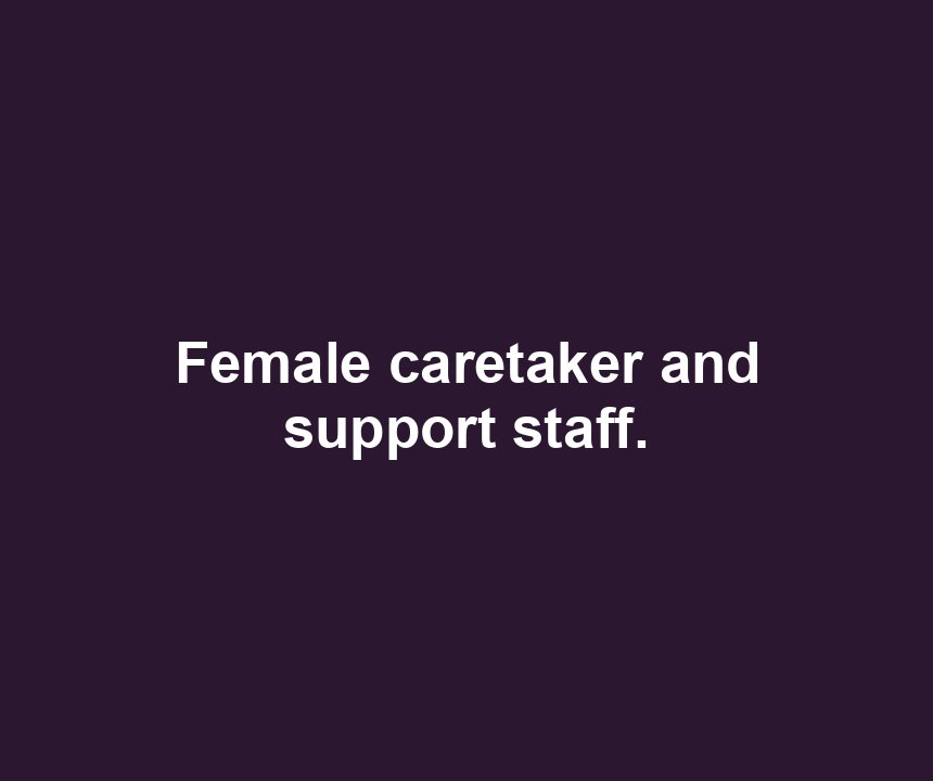 Female caretaker and support staff.