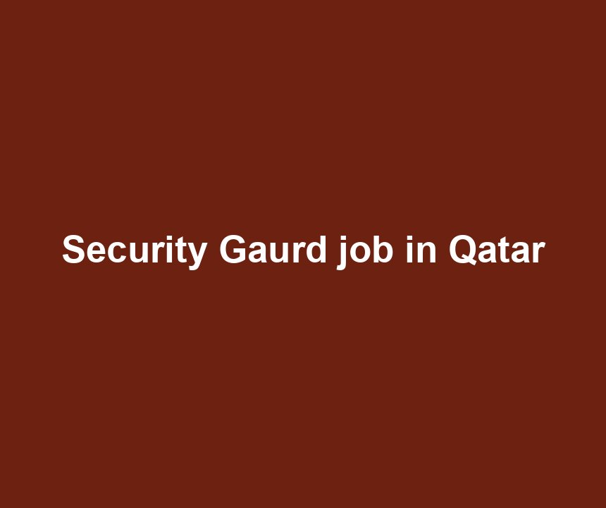 Security Gaurd job in Qatar