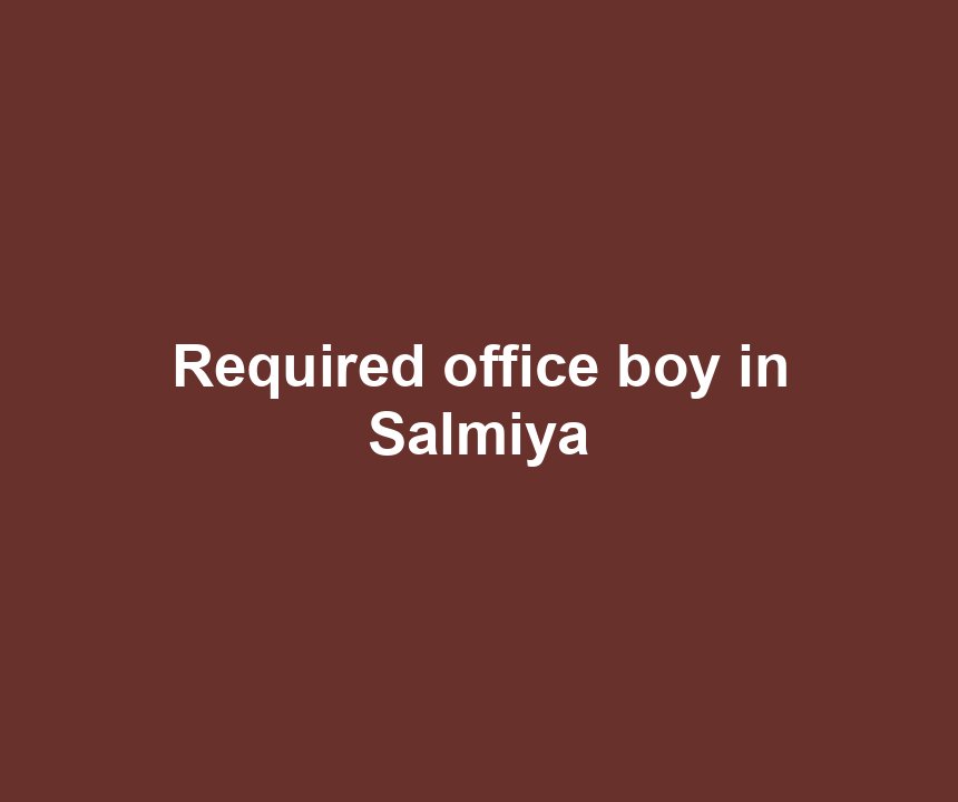 Required office boy in Salmiya