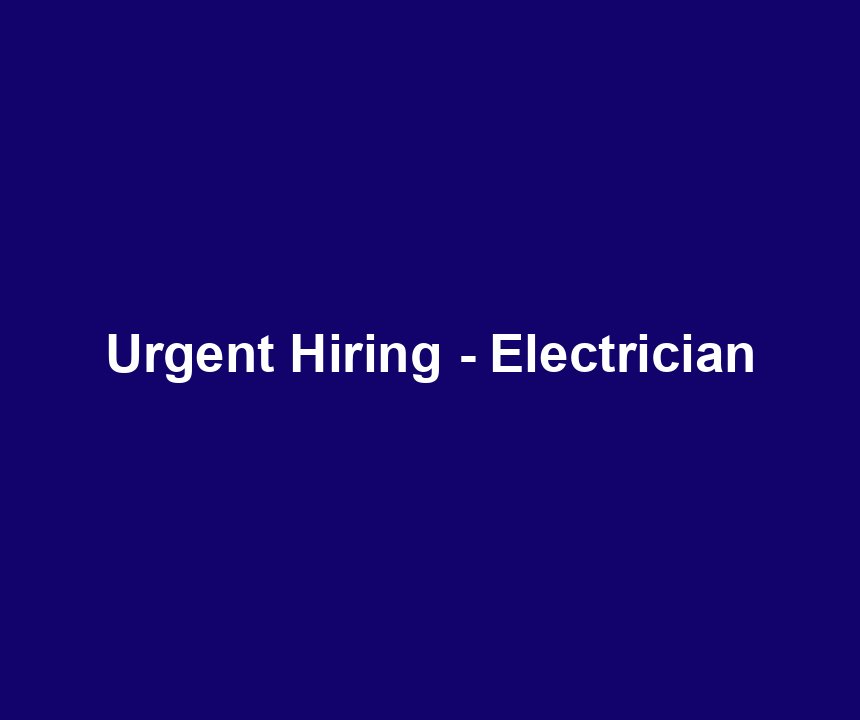 Urgent Hiring - Electrician