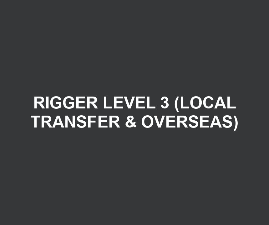 RIGGER LEVEL 3 (LOCAL TRANSFER & OVERSEAS)