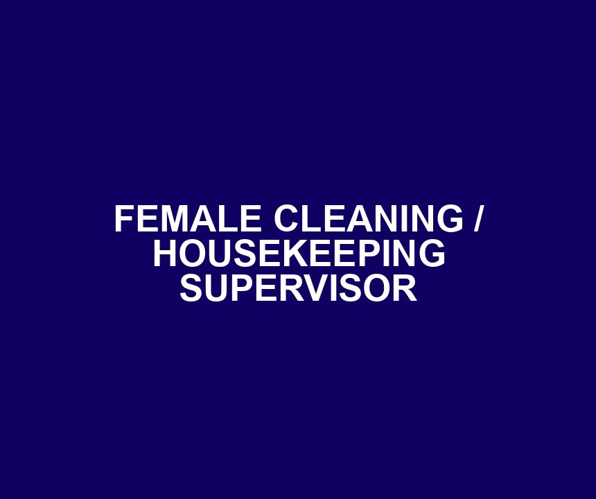 FEMALE CLEANING / HOUSEKEEPING SUPERVISOR