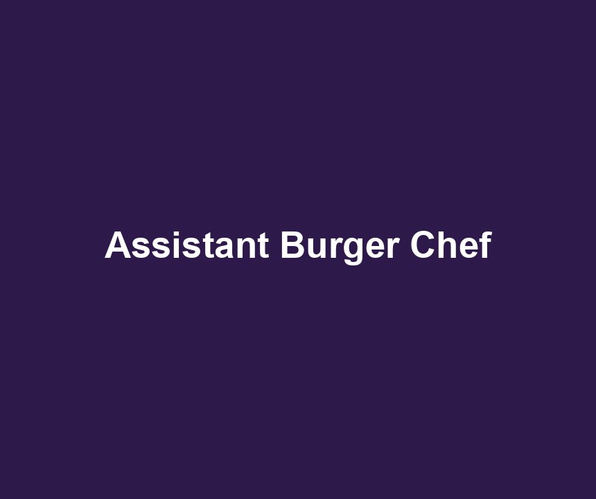 Assistant Burger Chef