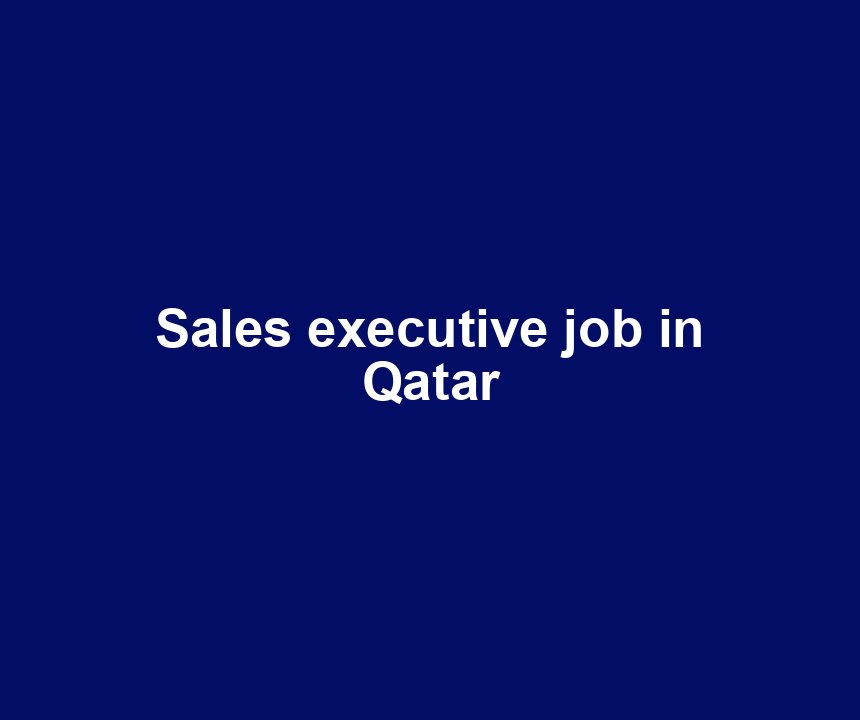Sales executive job in Qatar
