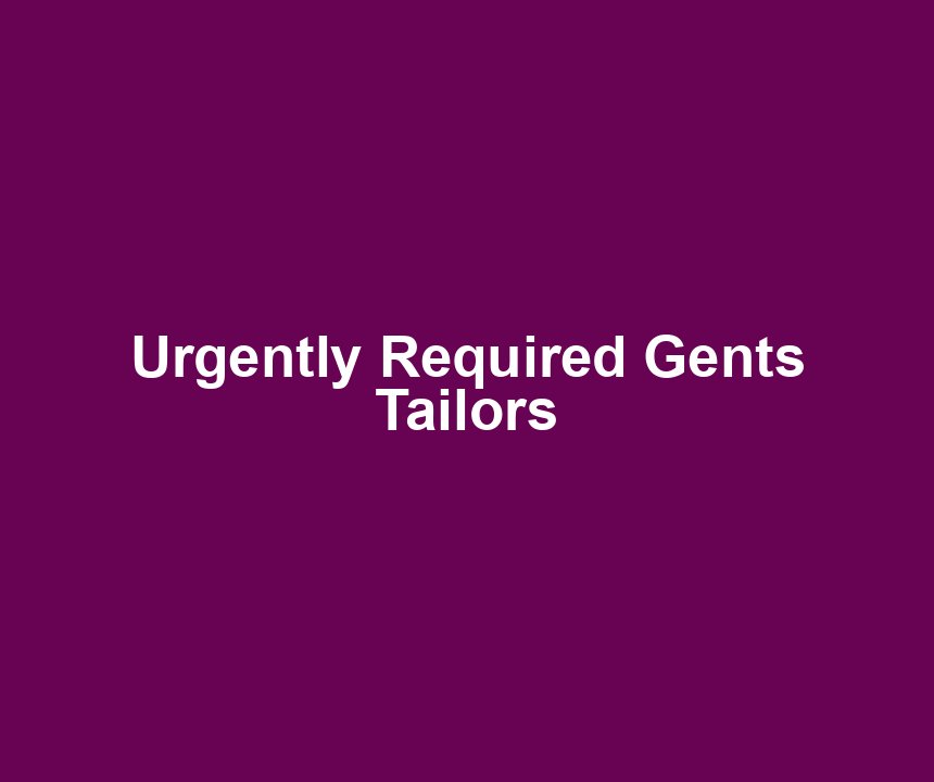 Urgently Required Gents Tailors