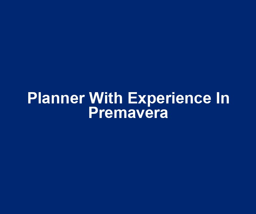 Planner With Experience In Premavera
