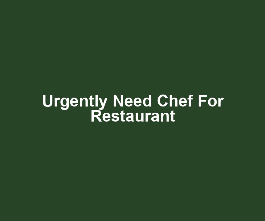 Urgently Need Chef For Restaurant