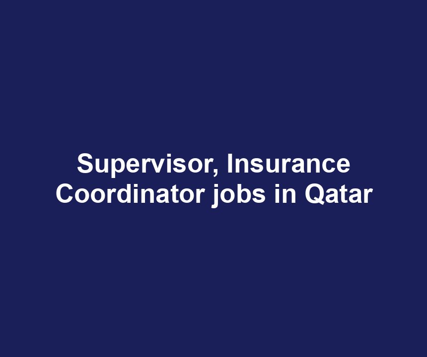 Supervisor, Insurance Coordinator jobs in Qatar